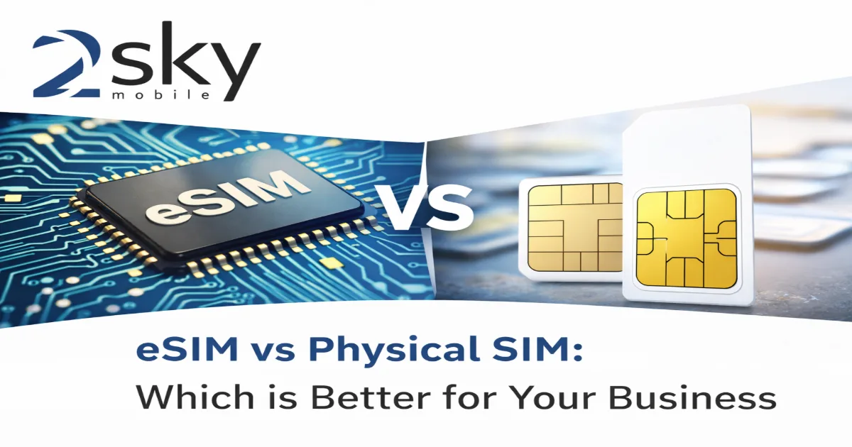 eSIM vs Physical SIM: Which is Better for Your Business? (2026)